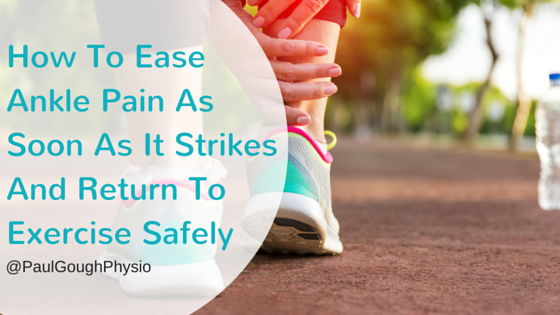 How To Ease Ankle Pain As Soon As It Strikes And Return To Exercise Safely