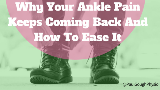 Why Your Ankle Pain Keeps Coming Back And How To Ease It