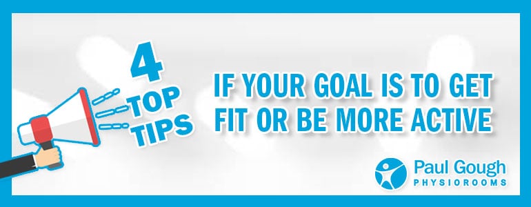 4 tips if your goal is to get fit or be more active